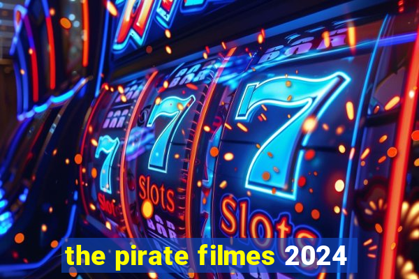 the pirate filmes 2024